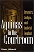 Aquinas in the Courtroom: Lawyers, Judges, and Judicial Conduct