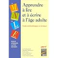 Apprendre � lire et � �crire � l'�ge adulte : Guide m�thodologique et pratique