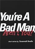 You're a Bad Man, Aren't You?