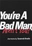 You're a Bad Man, Aren't You?