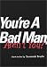 You're a Bad Man, Aren't You?