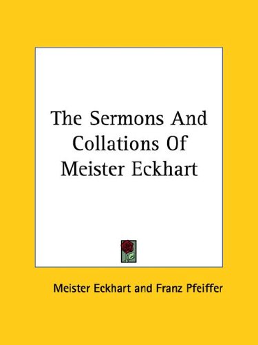 The Sermons And Collations Of Meister Eckhart (Kessinger Publishing's Rare Reprints) under Eckhart, Meister in The Books Store