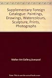 Supplementary foreign catalogue : paintings, drawings, watercolours, sculpture, prints, photographs