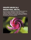 Gruppi musicali industrial metal: Nine Inch Nails, Rammstein, KMFDM, Ministry, Death SS, Marilyn Manson, Sevendust, Godflesh, Faster Pussycat (Italian Edition)
