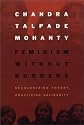 Feminism without Borders: Decolonizing Theory, Practicing Solidarity