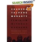 Click here to buy Feminism without Borders: Decolonizing Theory, Practicing Solidarity by  Chandra Talpade Mohanty and Chandra Talpade Mohanty.