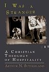I Was a Stranger: A Christian Theology of Hospitality