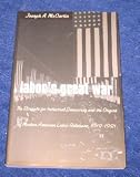 Labors Great War: The Struggle for Industrial Democracy and the Origins of Modern American Labor Relations, 1912-1921