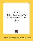 Judo: Thirty Lessons In The Modern Science Of Jiu-Jitsu