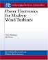 Power Electronics for Modern Wind Turbines (Synthesis Lectures on Power Electronics)