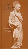 A Virgin Conceived: Mary and Classical Representations of Virginity