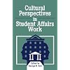 Cultural Perspectives in Student Affairs Work (American College Personnel Association Series)