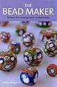 The Bead Maker: Unique Recipes for Stunning Hand-crafted Beads