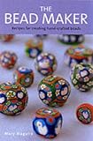 The Bead Maker: Unique Recipes for Stunning Hand-crafted Beads