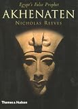 Akhenaten: Egypts False Prophet