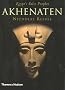 Akhenaten: Egypt's False Prophet