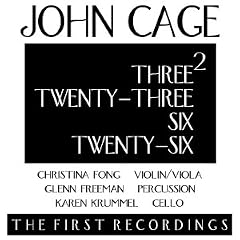 John Cage: Three2; Twenty-Three; Six; Twenty-Six