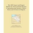 The 2009 Import and Export Market for Oral or Dental Hygiene Preparations and Denture Fixative... by Icon Group International
