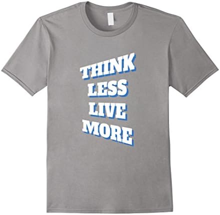 Men's Think Less Live More - Motivational Quote T Shirt Medium Slate