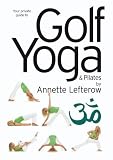Golf Yoga and Pilates by Annette Lefterow (PAL)