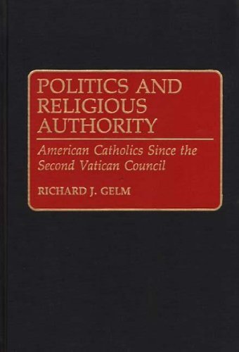 Politics and Religious Authority: American Catholics Since the Second Vatican Council (Contributions in Criminology and Penology)