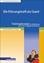 Die F&uuml;hrungskraft als Coach: Trainingsbausteine zur Gestaltung von 2- bis 3-t&auml;gigen Seminaren