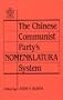 The Chinese Communist Party's Nomenklatura System: A Documentary Study of Party Control of Leadership Selection, 1979-1984 (Chinese Studies on China)