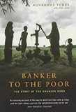 Banker to the Poor: Micro-Lending and the Battle Against World Poverty