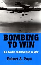 Bombing to Win: Air Power and Coercion in War (Cornell Studies in Security Affairs)