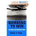 Bombing to Win: Air Power and Coercion in War (Cornell Studies in Security Affairs)