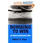 Bombing to Win: Air Power and Coercion in War (Cornell Studies in Security Affairs)