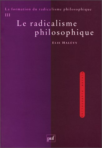 La formation du radicalisme philosophique. 3, Le radicalisme philosophique