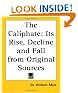 The Caliphate: Its Rise, Decline and Fall from Original Sources