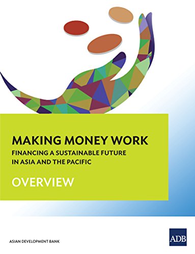 Making Money Work: Financing a Sustainable Future in Asia and the Pacific-Overview