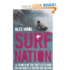 Surf Nation: In Search of the Fast Lefts and Hollow Rights of Britain and Ireland