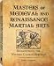 MASTERS OF MEDIEVAL AND RENAISSANCE MARTIAL ARTS - Rediscovering The Western Combat Heritage