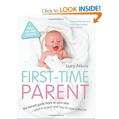 First-Time Parent: The honest guide to coping brilliantly and staying sane in your baby's first year