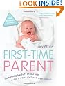 First-Time Parent: The honest guide to coping brilliantly and staying sane in your baby's first year