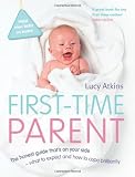First-Time Parent: The honest guide to coping brilliantly and staying sane in your babys first year