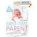 First-Time Parent: The honest guide to coping brilliantly and staying sane in your baby's first year