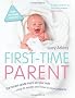 First-Time Parent: The honest guide to coping brilliantly and staying sane in your baby's first year