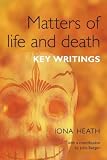 Matters of Life and Death: Key Writings