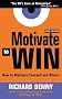 Motivate to Win: Learn How to Motivate Yourself and Others to Really Get Results