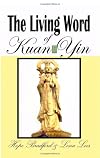The Living Word of Kuan Yin: The Teachings & Prophecies of The Goddess of Compassion & Mercy