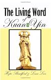 The Living Word of Kuan Yin: The Teachings & Prophecies of The Goddess of Compassion & Mercy