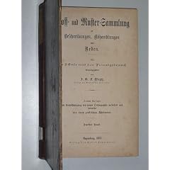 Weyh. H. B. F. (Hg.): Stoff- und Muster- Sammlung zu Beschreibungen, Abhandlungen und Reden. F�r die Schule und den Privatgebrauch. 2. Aufl. Band 2. Regensburg, Coppenrath, 1883. 8�. V (1), 548 S. Einf. Bibl.-Hln.