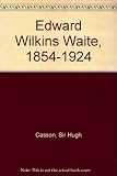 Edward Wilkins Waite 1854-1924 at Gainsborough's house : a loan exhibition