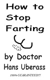 How To Stop Farting: 10 Surefire Solutions to Improve the Lives of People Around You