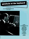Gershwin at the Keyboard : 18 Song Hits Arranged by The Composer for Piano
