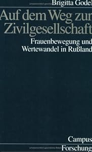 Auf dem Weg zur Zivilgesellschaft. Frauenbewegung und Wertewandel in Russland. Dissertation. Brigitta Godel